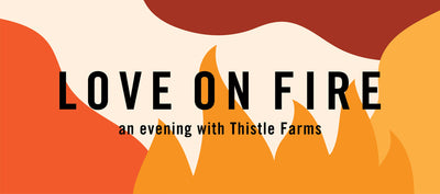 Love on Fire: An Evening with Thistle Farms